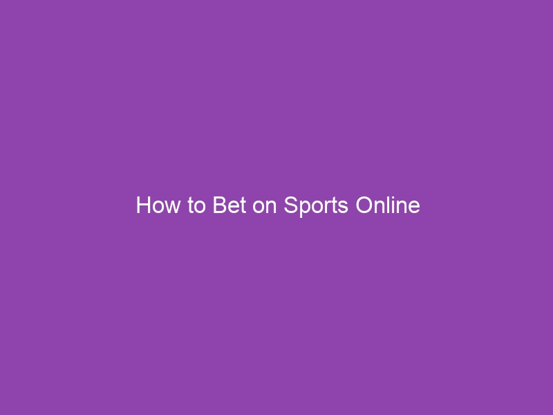 How to Bet on Sports Online